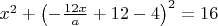 ${x^2} + {\left( { - \frac{{12x}}{a} + 12 - 4} \right)^2} = 16$