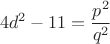 $$4d^2-11=\frac{p^2}{q^2}$$