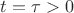 $t=\tau>0$