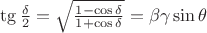 $\tg \frac{\delta}{2} = \sqrt{\frac{1 - \cos \delta}{1 + \cos \delta}} = \beta \gamma \sin \theta$