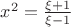 $\[{x^2} = \frac{{\xi  + 1}}{{\xi  - 1}}\]$