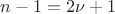 $n-1=2\nu+1$