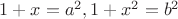 $1+x=a^2, 1+x^2=b^2$