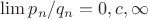 $\lim p_n/q_n =0,c,\infty$ $\lim p_n/q_n =0,c,\infty$