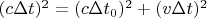 $(c \Delta t)^2 = (c \Delta t_0)^2 + (v \Delta t)^2$