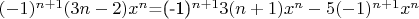 $(-1)^{n+1}(3n-2)x^n$=(-1)^{n+1}3(n+1)x^n-5(-1)^{n+1}x^n