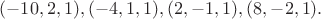 $(-10,2,1), (-4,1,1), (2,-1,1),(8,-2,1).$