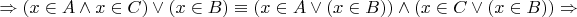 $$\Rightarrow (x \in A\wedge x \in C)\vee (x \in B ) \equiv (x \in A\vee (x \in B) )\wedge (x \in C\vee (x \in B ))\Rightarrow$$