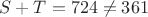 $S+T=724\ne 361$