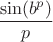 $\dfrac{\sin(b^p)}{p}$