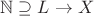 $\mathbb{N}\supseteq L \to X$