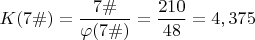 $K(7\#)=\dfrac{7\#}{\varphi (7\#)} = \dfrac {210}{48}=4,375$