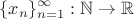$$\{ x_n \}_{n=1}^\infty : \mathbb N \to \mathbb R$$ $$\{ x_n \}_{n=1}^\infty : \mathbb N \to \mathbb R$$