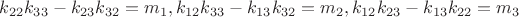 $k_{22}k_{33}-k_{23}k_{32}=m_1, k_{12}k_{33}-k_{13}k_{32}=m_2,k_{12}k_{23}-k_{13}k_{22}=m_3$