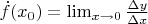$\dot{f}(x_0)=\lim_{x \to 0} \frac{\Delta y}{\Delta x}$