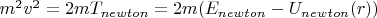 $m^2v^2=2mT_{newton}=2m(E_{newton}-U_{newton}(r))$