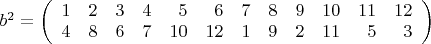 $ b^2=\left(\begin{array}{rrrrrrrrrrrr}1 & 2 & 3 & 4 & 5 & 6 & 7 & 8 & 9 & 10 & 11 & 12\\4 & 8 & 6 & 7 & 10 & 12 & 1 & 9 & 2 & 11 & 5 & 3\\\end{array}\right) $