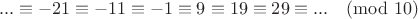 $$...\equiv-21\equiv-11\equiv-1\equiv 9\equiv 19\equiv 29\equiv ...\pmod {10}$$