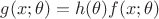 $g(x;\theta) = h(\theta)f(x;\theta)$