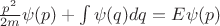 $\frac {p^2} {2m} \psi(p) + \int\psi(q)dq = E \psi(p)$