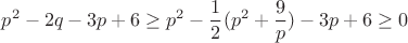 $$p^2-2q-3p+6 \ge p^2- \frac{1}{2}(p^2+\frac{9}{p})-3p+6 \ge 0$$