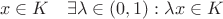 $$
x \in K\quad \exists \lambda  \in \left( {0,1} \right):\lambda x
\in K
$$