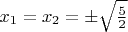 $x_1 = x_2 = \pm \sqrt{ \frac{5}{2} }$