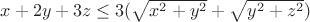 $x+2y+3z\le3(\sqrt{x^2+y^2}+\sqrt{y^2+z^2})$