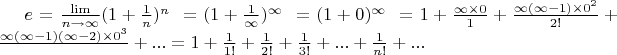 $e=\frac{\lim}{n\to\infty}(1+\frac{1}{n})^n~=(1+\frac{1}{\infty})^\infty~=(1+0)^\infty~=1+\frac{\infty\times0}{1}+\frac{\infty(\infty-1)\times0^2}{2!}+\frac{\infty(\infty-1)(\infty-2)\times0^3}{}+...=1+\frac{1}{1!}+\frac{1}{2!}+\frac{1}{3!}+...+\frac{1}{n!}+...$