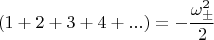 $$(1+2+3+4+...)=-\frac{\omega_{\pm}^{2}}{2}
$$