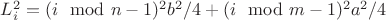 $ L_i^2 = ( i \mod n - 1)^2 b^2 / 4 + ( i \mod m - 1)^2 a^2 / 4 $