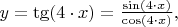 $y=\tg (4\cdot x)=\frac{\sin (4\cdot x)}{\cos (4\cdot x)},$
