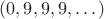 $(0,9,9,9,\dots)$