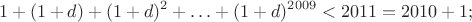 $$1+(1+d)+(1+d)^2+\ldots+(1+d)^{2009}<2011=2010+1;$$