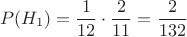 $$P(H_1)= \frac{1}{12} \cdot \frac{2}{11} = \frac{2}{132}$$