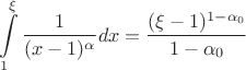 $$\int\limits_{1}^{\xi}\frac{1}{(x-1)^\alpha}dx = \frac{(\xi - 1)^{1 - \alpha_0}}{1 - \alpha_0}$$