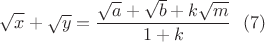 $$\sqrt{x}+\sqrt{y}=\dfrac{\sqrt{a}+\sqrt{b}+k\sqrt{m}}{1+k}\ \ (7)$$