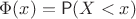 $\Phi(x)=\mathsf P(X<x)$