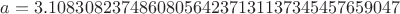 $a = 3.108308237486080564237131137345457659047$