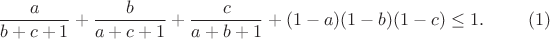 $$
\frac{a}{b+c+1}+\frac{b}{a+c+1}+\frac{c}{a+b+1}+(1-a)(1-b)(1-c)\leq 1.\eqno(1)
$$