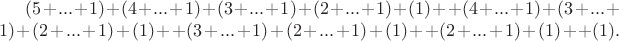 $ (5+...+1)+(4+...+1)+(3+...+1)+(2+...+1)+(1)+
                           +(4+...+1)+(3+...+1)+(2+...+1)+(1)+
                                            +(3+...+1)+(2+...+1)+(1)+
                                                             +(2+...+1)+(1)+
                                                                              +(1).
  $