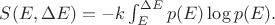 $S(E, \Delta E)=-k \int_{E}^{\Delta E} p(E)\log p(E).$