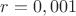 $r=0,001$