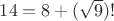 $14=8+(\sqrt{9})!$ $14=8+(\sqrt{9})!$