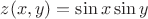 $z(x, y)=\sin x \sin y$