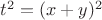 $t^2=(x+y)^2$