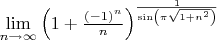 $\[
\mathop {\lim }\limits_{n \to \infty } \left( {1 + \frac{{( - 1)^n }}{n}} \right)^{\frac{1}{{\sin \left( {\pi \sqrt {1 + n^2 } } \right)}}} 
\]$
