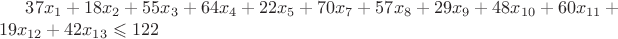 $37x_1+18x_2+55x_3+64x_4+22x_5+70x_7+57x_8+29x_9+48x_{10}+60x_{11}+19x_{12}+42x_{13}\leqslant 122$