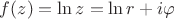 $f(z)=\ln z=\ln r+i\varphi $