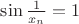 $\sin \frac{1}{x_n} = 1$